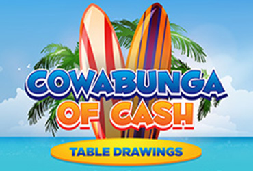 Cowabunga of Cash Table Games Drawings