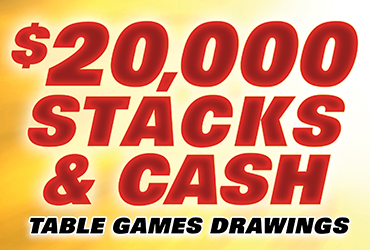 $20,000 Stacks & Cash Table Games Drawings