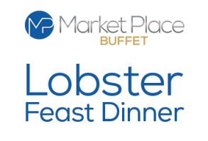 Market Place Buffet, a Vegas Buffet with a Lobster Feast Dinner every Saturday.