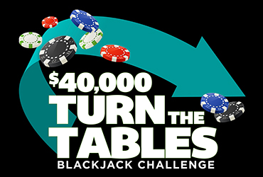 $40,000 Turn the Tables Blackjack Challenge
