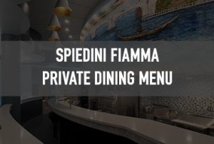 Private Dining Menu at Spiedini Fiamma