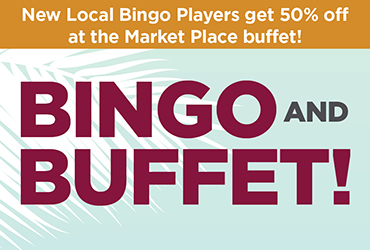 Sign Up for a Rampart Rewards Card, earn 50 bingo points and receive 50% off Market Place Buffet.