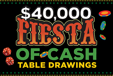 $40,000 Fiesta of Cash Table Games Drawings