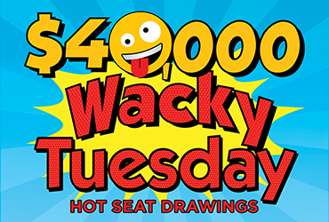 $40,000 Wacky Tuesday Hot Seat Drawings