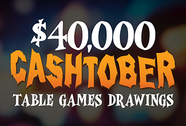 $40,000 Cashtober Table Games Drawings