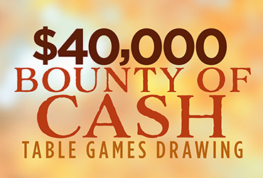 $50,000 Bounty of Cash Table Games Drawings