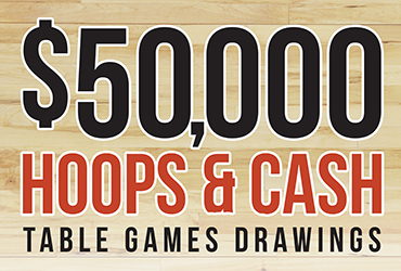 $50,000 Hoops & Cash Table Games Drawings