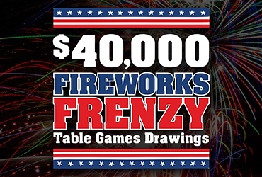 $40,000 Firework Frenzy Table Games Drawings