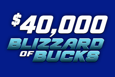 $40,000 Blizzard of Bucks Drawings