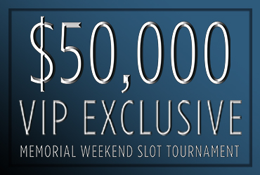 $50,000 VIP Exclusive Memorial Weekend Slot Tournament