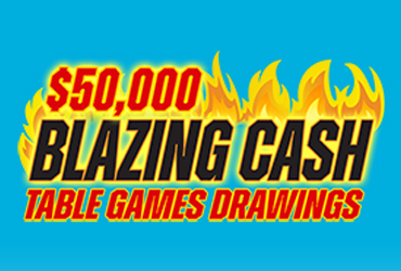 $50,000 Blazing Cash Table Games Drawings