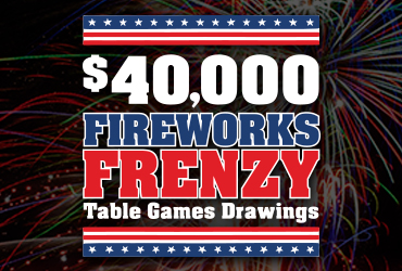 $40,000 Firework Frenzy Table Games Drawings