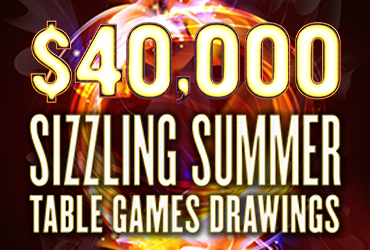 $40,000 Sizzling Summer Table Games Drawings